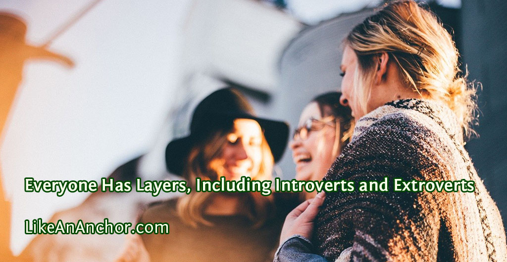 Everyone Has Layers, Including Introverts and Extroverts | LikeAnAnchor.com