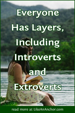 Everyone Has Layers, Including Introverts and Extroverts | LikeAnAnchor.com