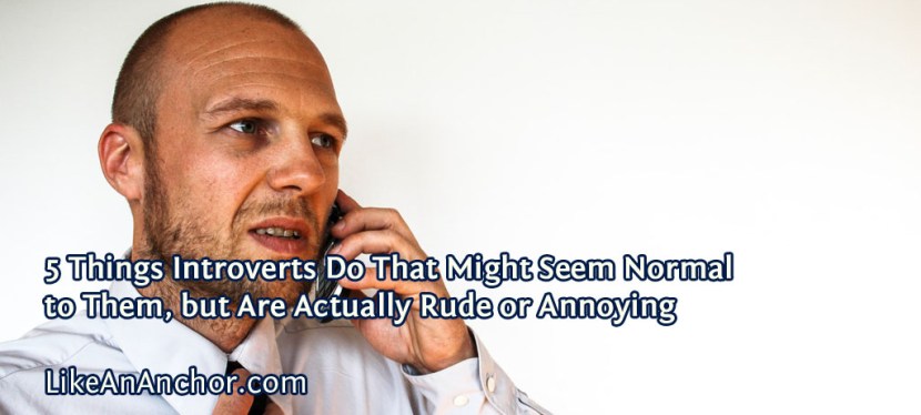 5 Things Introverts Do That Might Seem Normal to Them, but Are Actually Rude or&nbsp;Annoying