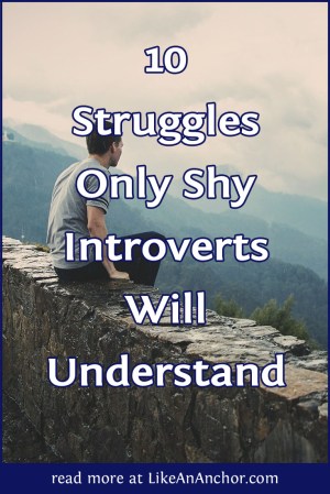10 Struggles Only Shy Introverts Will Understand | LikeAnAnchor.com