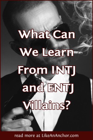 5 Things We Can Learn about INTJs and ENTJs from Fictional Villains | LikeAnAnchor.com