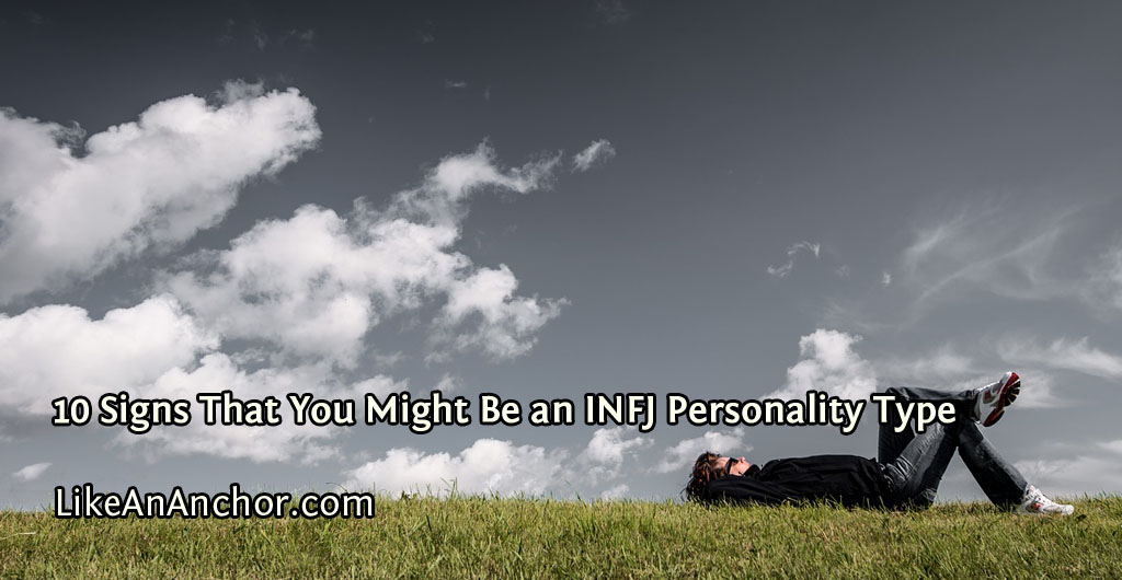 10 Signs That You Might Be an INFJ Personality Type | LikeAnAnchor.com