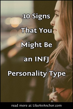 10 Signs That You Might Be an INFJ Personality Type | LikeAnAnchor.com