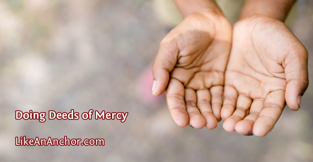 Doing Deeds of Mercy | LikeAnAnchor.com
