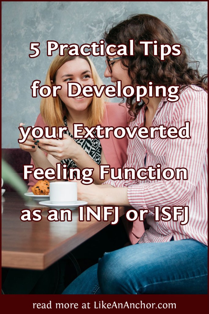 5 Practical Tips for Developing your Extroverted Feeling Function as an INFJ or ISFJ | LikeAnAnchor.com