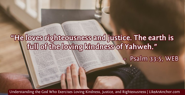 Understanding How the God Who Exercises Loving Kindness, Justice, and Righteousness Brings Us Salvation | LikeAnAnchor.com