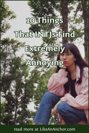 10 Things That INTJs Find Extremely Annoying | LikeAnAnchor.com