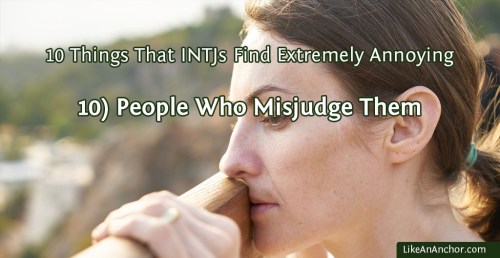 10 Things That INTJs Find Extremely Annoying | LikeAnAnchor.com