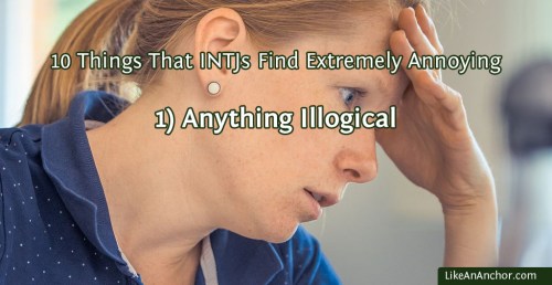 10 Things That INTJs Find Extremely Annoying | LikeAnAnchor.com