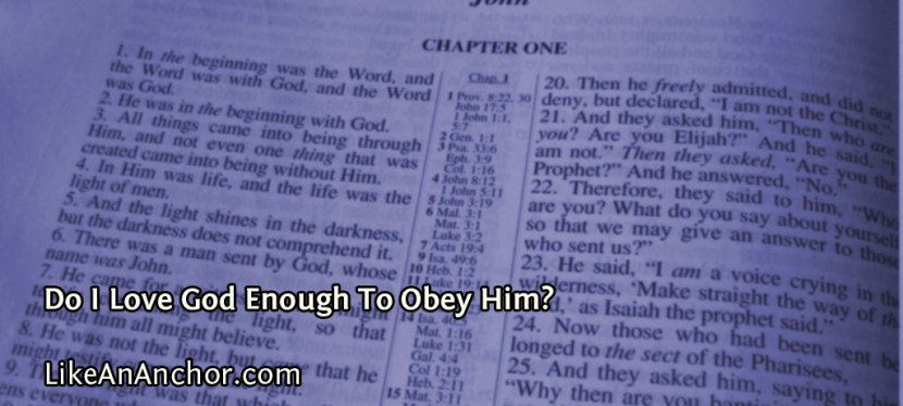 Do I Love God Enough To Obey&nbsp;Him?