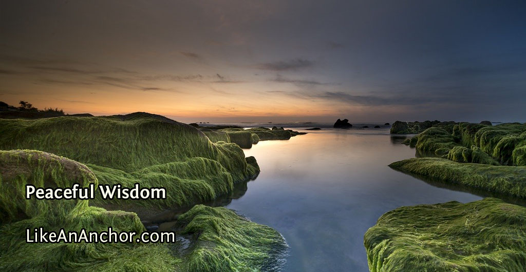 Peaceful Wisdom | LikeAnAnchor.com