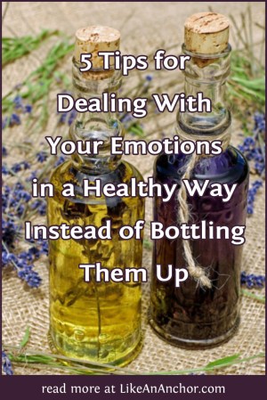 5 Tips for Dealing With Your Emotions in a Healthy Way Instead of Bottling Them Up | LikeAnAnchor.com