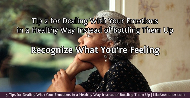 5 Tips for Dealing With Your Emotions in a Healthy Way Instead of Bottling Them Up | LikeAnAnchor.com