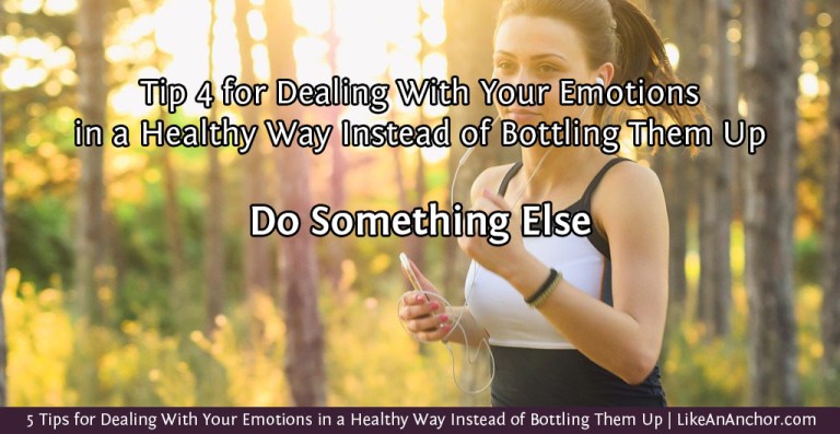 5 Tips for Dealing With Your Emotions in a Healthy Way Instead of Bottling Them Up | LikeAnAnchor.com