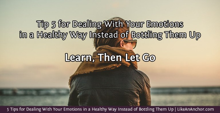 5 Tips for Dealing With Your Emotions in a Healthy Way Instead of Bottling Them Up | LikeAnAnchor.com