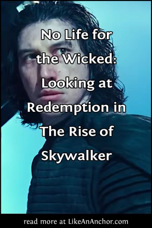 No Life for the Wicked: Looking at Redemption in The Rise of Skywalker | LikeAnAnchor.com