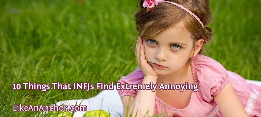 10 Things That INFJs Find Extremely&nbsp;Annoying