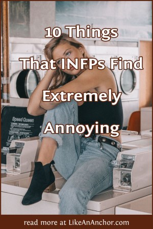10 Things That INFPs Find Extremely Annoying | LikeAnAnchor.com