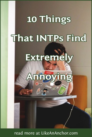 10 Things That INTPs Find Extremely Annoying | LikeAnAnchor.com