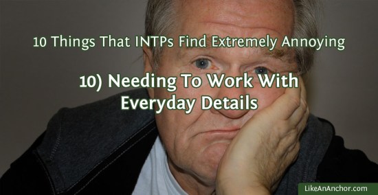 10 Things That INTPs Find Extremely Annoying | LikeAnAnchor.com