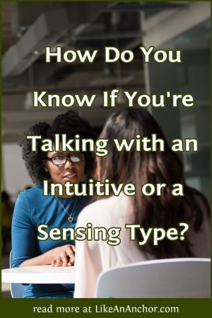 How Do You Know If You're Talking with an Intuitive or a Sensing Type? | LikeAnAnchor.com