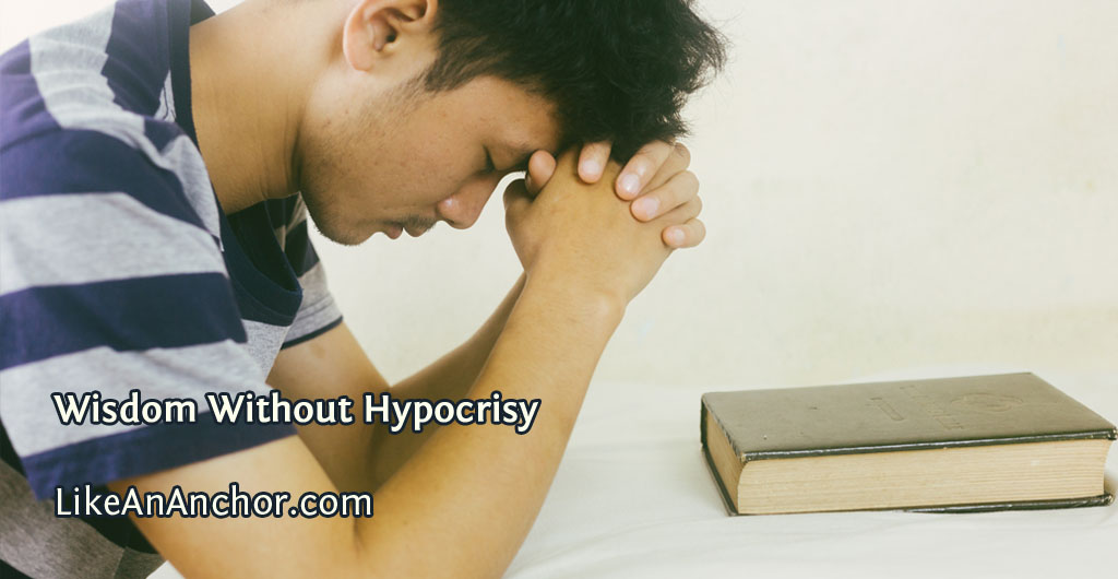 Wisdom Without Hypocrisy | LikeAnAnchor.com