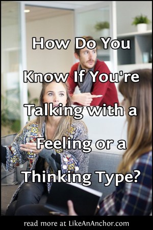 How Do You Know If You're Talking with a Feeling or a Thinking Type? | LikeAnAnchor.com