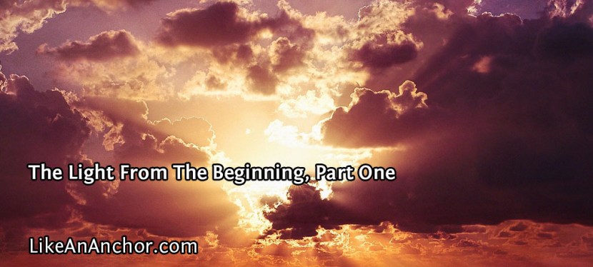 The Light From The Beginning, Part&nbsp;One