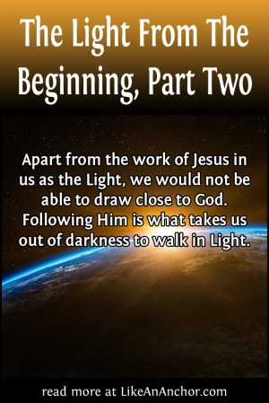 The Light From The Beginning, Part Two | LikeAnAnchor.com