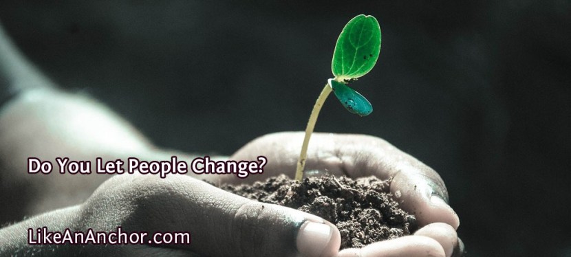 Do You Let People Change?