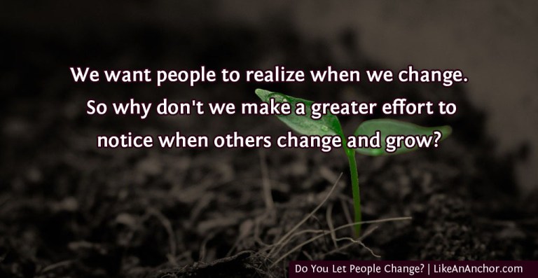 Do You Let People Change? | LikeAnAnchor.com