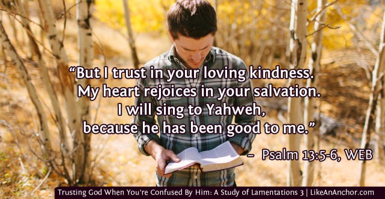 Trusting God When You're Confused By Him: A Study of Lamentations 3 | LikeAnAnchor.com