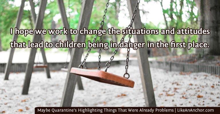 Maybe Quarantine's Not The Problem. Maybe It's Highlighting Things That Were Already Problems | LikeAnAnchor.com