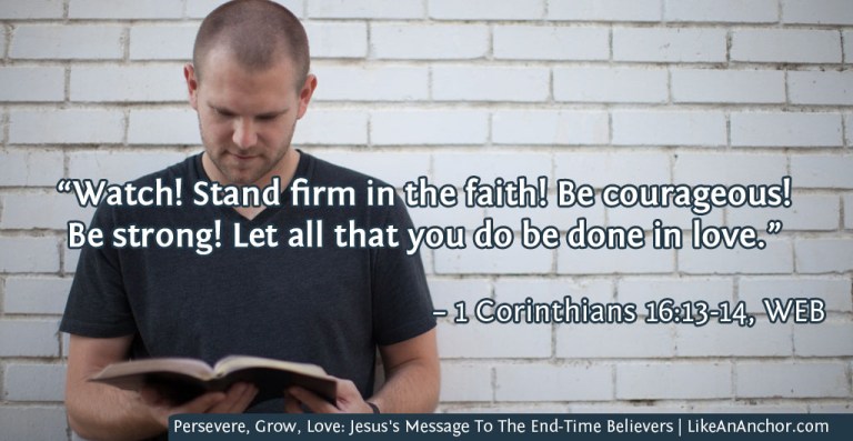 Persevere, Grow, Love: Jesus's Message To The End-Time Believers | LikeAnAnchor.com