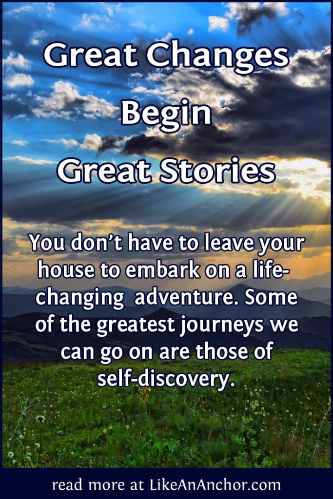 Great Changes Begin Great Stories | LikeAnAnchor.com