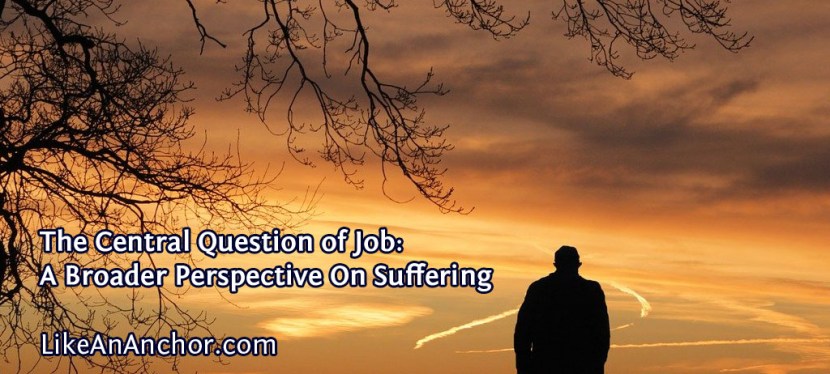 The Central Question of Job: A Broader Perspective On Suffering