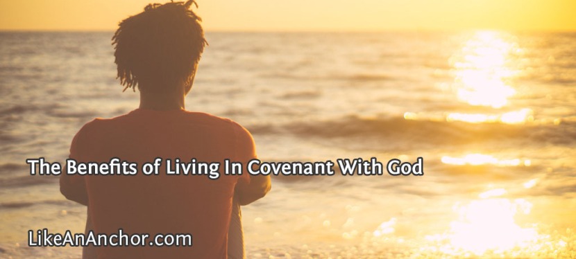 The Benefits of Living In Covenant With God