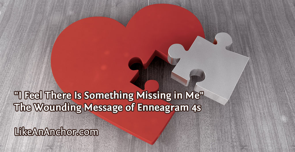"I Feel There Is Something Missing in Me" — The Wounding Message of Enneagram 4s | LikeAnAnchor.com