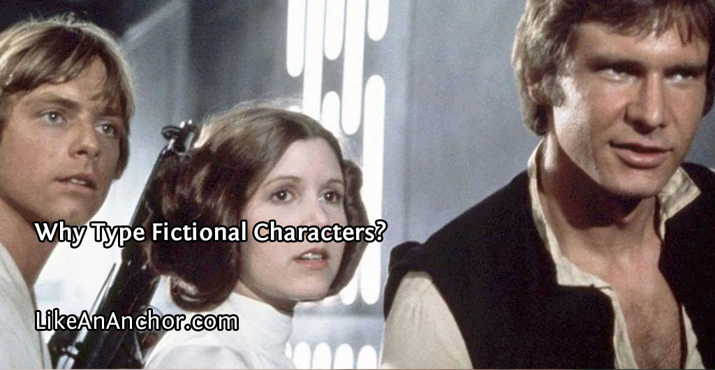 Why Type Fictional Characters? | LikeAnAnchor.com