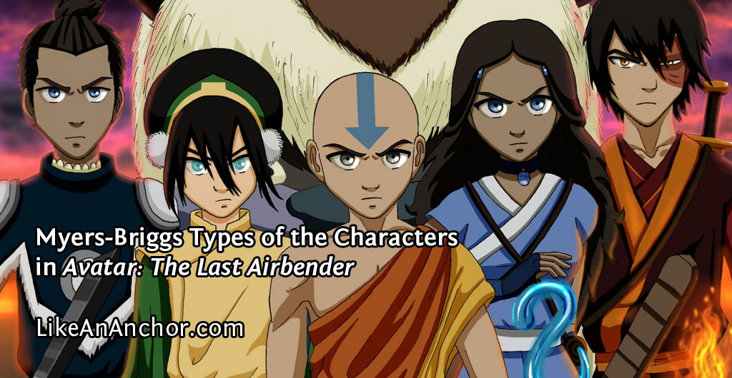 Myers-Briggs Types of the Characters in Avatar: The Last Airbender | LikeAnAnchor.com