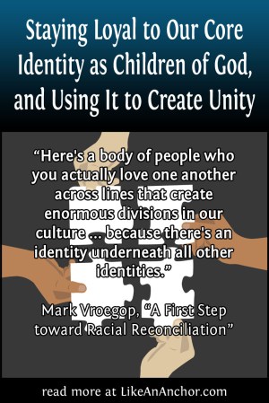 Staying Loyal to Our Core Identity as Children of God, and Using It to Create Unity | LikeAnAnchor.com