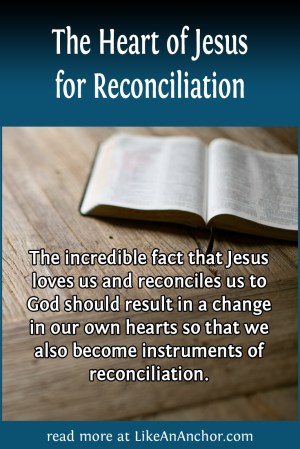 The Heart of Jesus for Reconciliation | LikeAnAnchor.com