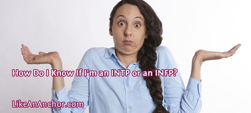 How Do I Know If I’m an INTP or an INFP?