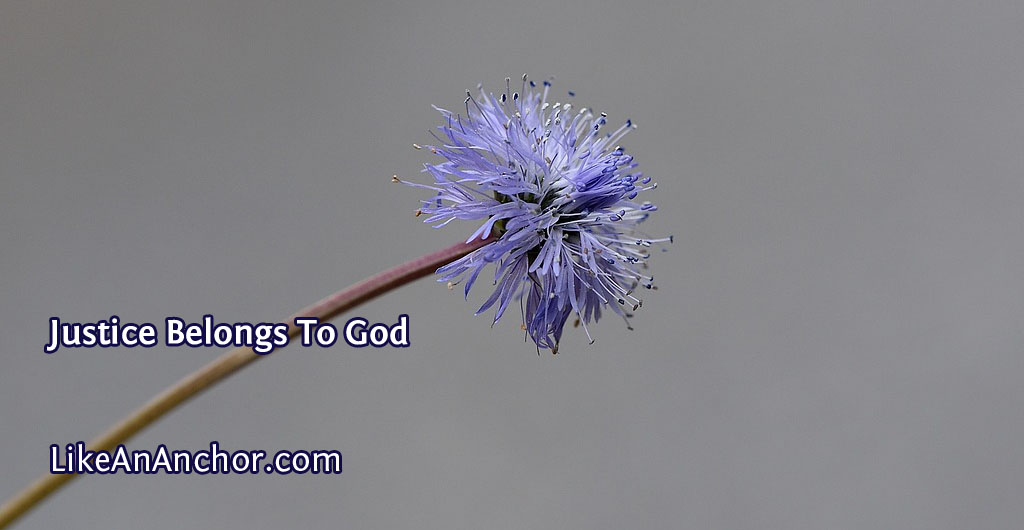 Justice Belongs To God | LikeAnAnchor.com