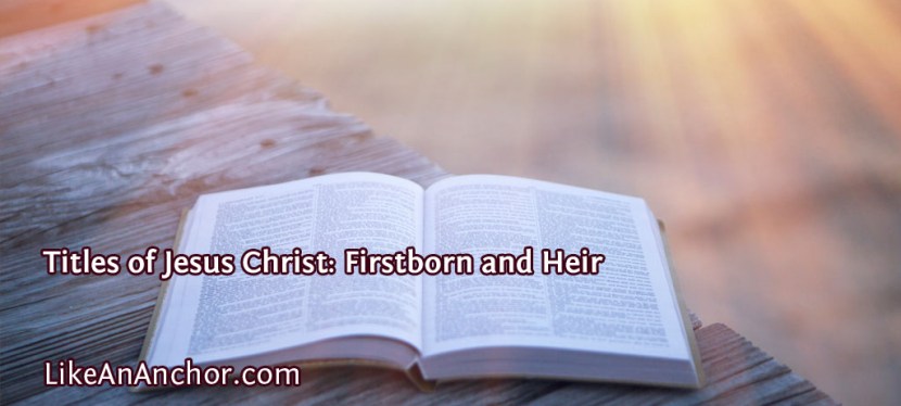 Titles of Jesus Christ: Firstborn and Heir