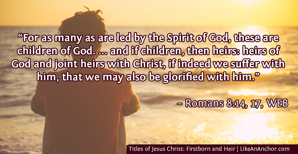 Titles of Jesus Christ: Firstborn and Heir | LikeAnAnchor.com