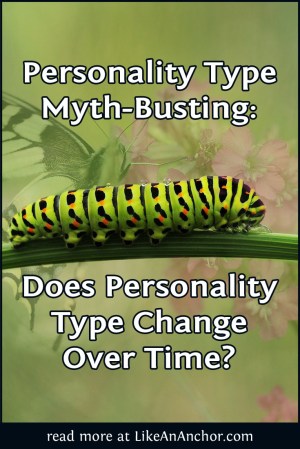 Personality Type Myth-Busting: Does Personality Type Change Over Time? | LikeAnAnchor.com