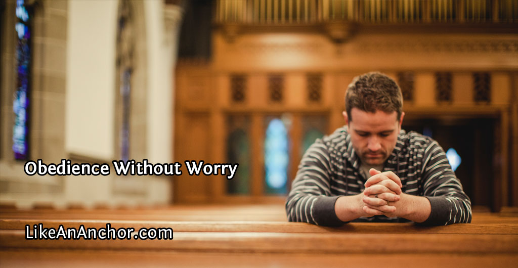 Obedience Without Worry | LikeAnAnchor.com