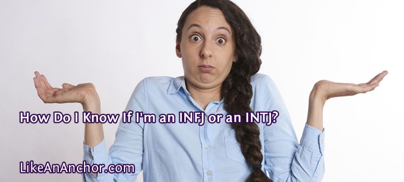 How Do I Know If I’m an INFJ or an INTJ?