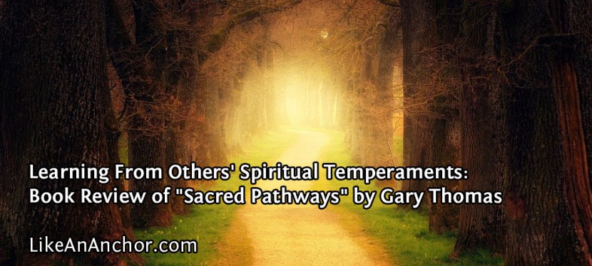 Learning From Others’ Spiritual Temperaments: Book Review of “Sacred Pathways” by Gary&nbsp;Thomas